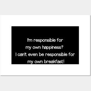 Responsible for my own happiness?  Whaaaaaaa? Posters and Art